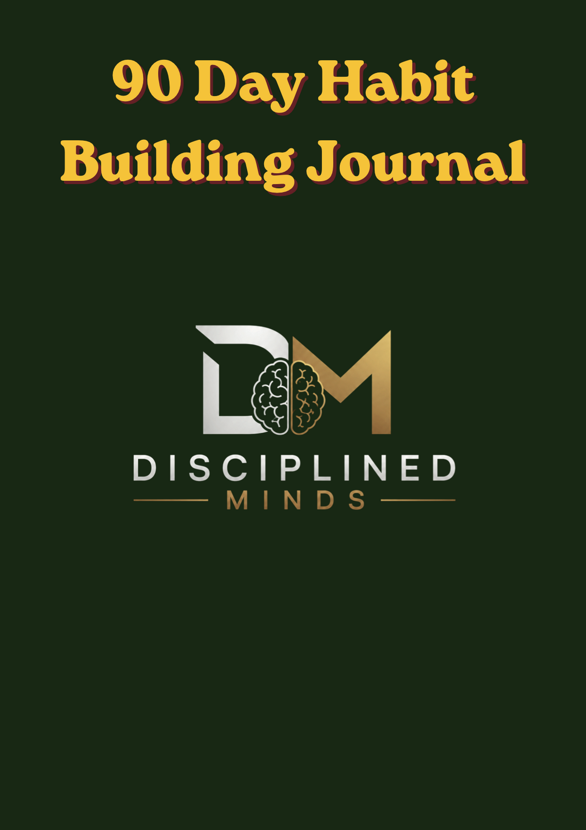Disciplined Minds 90 Day Habit Building Journal